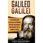 Galileo Galilei: A Captivating Guide to an Italian Astronomer, Physicist, and Engineer and His Impact on the History of Science - Hardcover