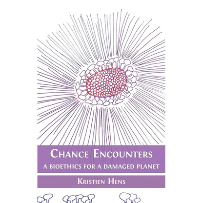 Chance Encounters: A Bioethics for a Damaged Planet - Hardcover