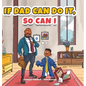 If Dad Can Do It, So Can I - Hardcover