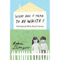 What Does It Mean to Be White?: Developing White Racial Literacy - Paperback