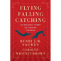 Flying, Falling, Catching: An Unlikely Story of Finding Freedom - Paperback