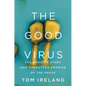 The Good Virus: The Amazing Story and Forgotten Promise of the Phage - Hardcover
