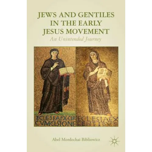 Jews and Gentiles in the Early Jesus Movement: An Unintended Journey - Hardcover