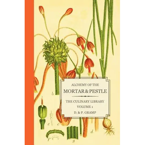 Alchemy of the Mortar & Pestle: The Culinary Library Volume 1 - Paperback