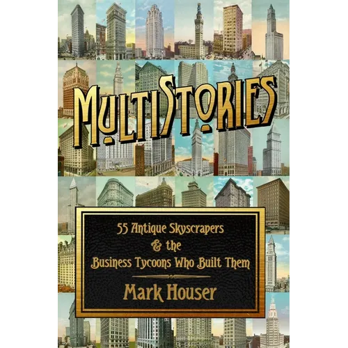 MultiStories: 55 Antique Skyscrapers and the Business Tycoons Who Built Them - Paperback