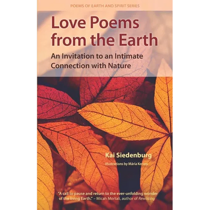 Love Poems from the Earth: An Invitation to an Intimate Connection with Nature - Paperback