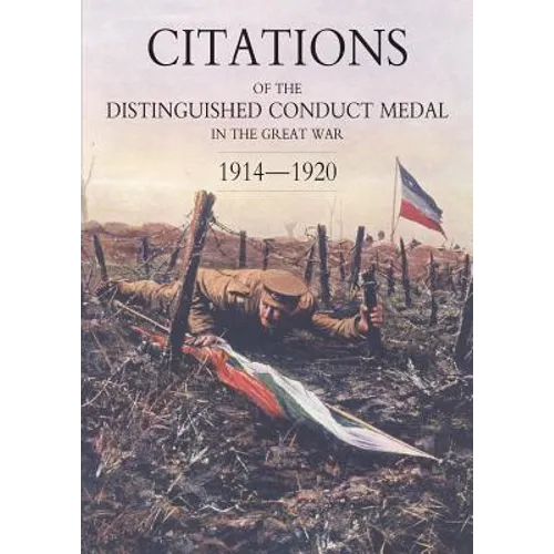 Citations of the Distinguished Conduct Medal 1914-1920: Section 2: Part Two Line Regiments - Paperback