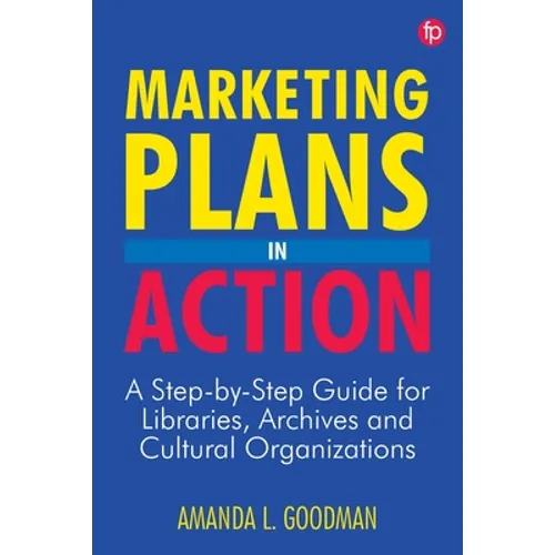 Marketing Plans in Action: A Step-by-Step Guide for Libraries, Archives, and Cultural Organizations - Paperback