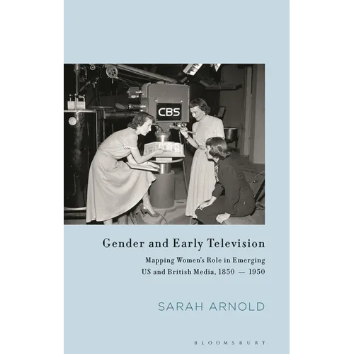 Gender and Early Television: Mapping Women's Role in Emerging US and British Media, 1850-1950 - Paperback
