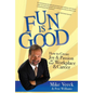 Fun Is Good: How to Create Joy and Passion in Your Workplace and Career - Paperback