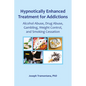 Hypnotically Enhanced Treatment for Addictions: Alcohol Abuse, Drug Abuse, Gambling, Weight Control and Smoking Cessation - Paperback