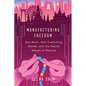 Manufacturing Freedom: Sex Work, Anti-Trafficking Rehab, and the Racial Wages of Rescue - Paperback