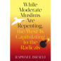While Moderate Muslims Are Repenting, the West Is Capitulating to the Radicals - Paperback