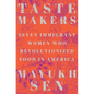 Taste Makers: Seven Immigrant Women Who Revolutionized Food in America - Hardcover