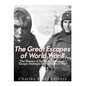 The Great Escapes of World War II: The History of the Most Legendary Escape Attempts by Prisoners of War - Paperback