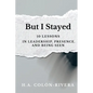 But I Stayed: 10 Lessons In Leadership, Presence, and Being Seen - Paperback