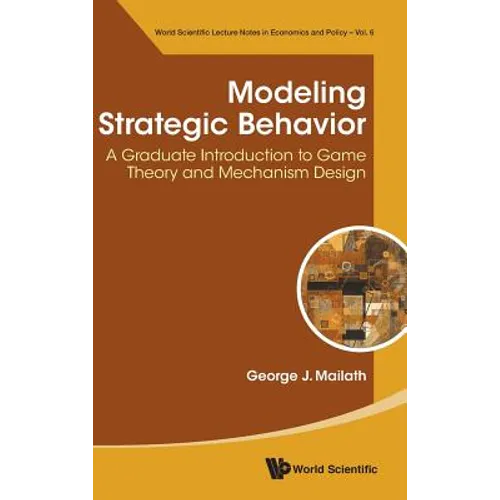 Modeling Strategic Behavior: A Graduate Introduction to Game Theory and Mechanism Design - Hardcover