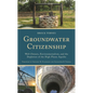 Groundwater Citizenship: Well Owners, Environmentalism, and the Depletion of the High Plains Aquifer - Hardcover