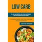 Low Carb: The Low Carb Guide for Long-Term & Rapid Weight Loss with Nutritious Healthy Recipes (Complete Healthy Keto Diet Delicious Recipes Cookbook) - Paperback