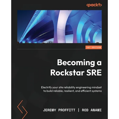 Becoming a Rockstar SRE: Electrify your site reliability engineering mindset to build reliable, resilient, and efficient systems - Paperback