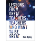 Lessons from Great Teachers to Teachers Who Want to Be Great: (Essential Qualities of Great Teachers) - Paperback