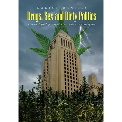 Drugs, Sex and Dirty Politics: One man's battle for Legalization against a corrupt system - Hardcover