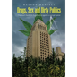 Drugs, Sex and Dirty Politics: One man's battle for Legalization against a corrupt system - Hardcover