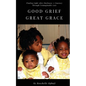Good Grief, Great Grace: Finding Light After Darkness: A Journey Through Unimaginable Loss - Paperback