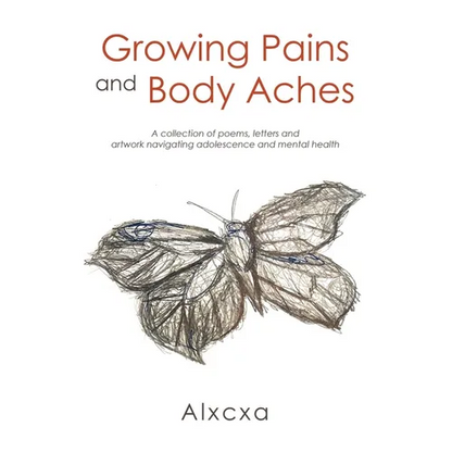 Growing Pains and Body Aches: A collection of poems, letters and artwork navigating adolescence and mental health - Paperback