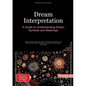 Dream Interpretation: A Guide to Understanding Dream Symbols and Meanings: Master Dream Analysis, Learn to Remember Dreams, and Discover the Power of - Paperback
