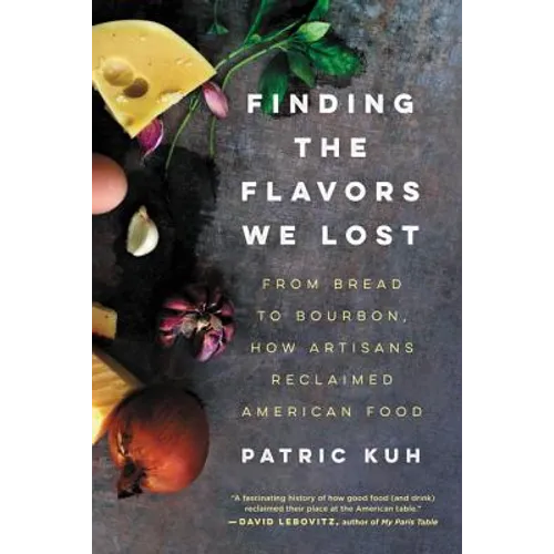 Finding the Flavors We Lost: From Bread to Bourbon, How Artisans Reclaimed American Food - Paperback