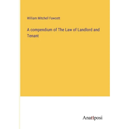 A compendium of The Law of Landlord and Tenant - Paperback