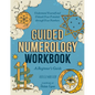 Guided Numerology Workbook: A Beginner's Guide: Understand Yourself and Unleash Your Potential Through Your Numbers - Paperback