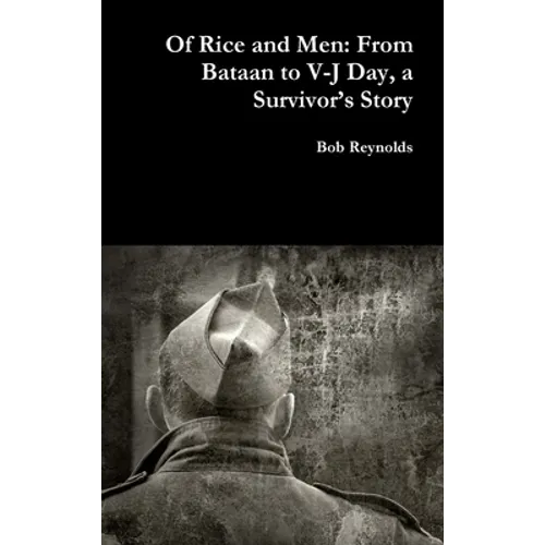 Of Rice and Men: From Bataan to V-J Day, a Survivor's Story - Hardcover
