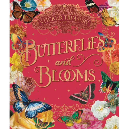 The Sticker Treasury of Blooms and Butterflies: An Eclectic Book of Stickers for Journaling, Collaging, Scrapbooking and More - Hardcover