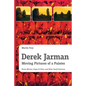 Derek Jarman - Moving Pictures of a Painter: Home Movies, Super 8 Films and Other Small Gestures - Paperback
