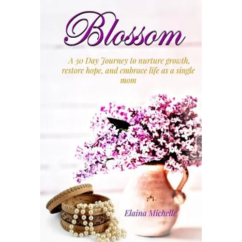 Blossom: A 30-Day Journey for the Single Mom - Paperback