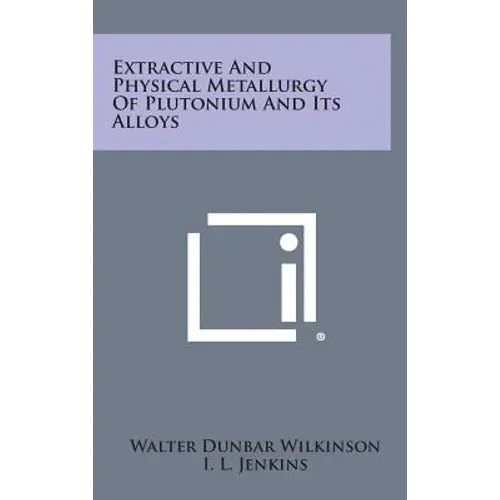 Extractive and Physical Metallurgy of Plutonium and Its Alloys - Hardcover