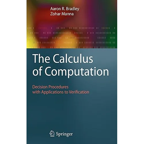 The Calculus of Computation: Decision Procedures with Applications to Verification - Hardcover