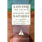 Loving the Church . . . Blessing the Nations: Pursuing the Role of Local Churches in Global Mission - Paperback