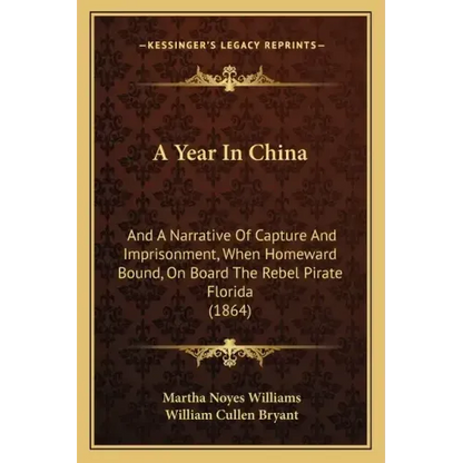 A Year In China: And A Narrative Of Capture And Imprisonment, When Homeward Bound, On Board The Rebel Pirate Florida (1864) - Paperback