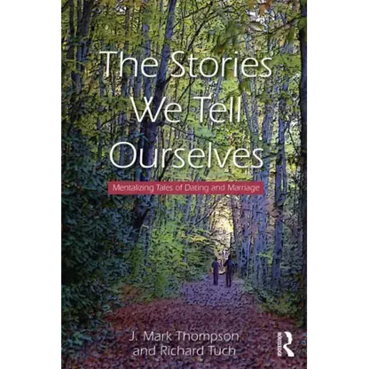 The Stories We Tell Ourselves: Mentalizing Tales of Dating and Marriage - Paperback
