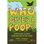 Who Gives a Poop?: Surprising Science from One End to the Other - Hardcover