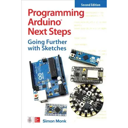 Programming Arduino Next Steps: Going Further with Sketches, Second Edition - Paperback