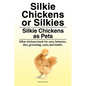 Silkie Chickens or Silkies. Silkie Chickens as Pets. Silkie chickens book for care, behavior, diet, grooming, costs and health. - Paperback