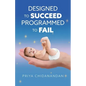 Designed to Succeed, Programmed to Fail - Paperback