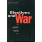 Elections and War: The Electoral Incentive in the Democratic Politics of War and Peace - Paperback