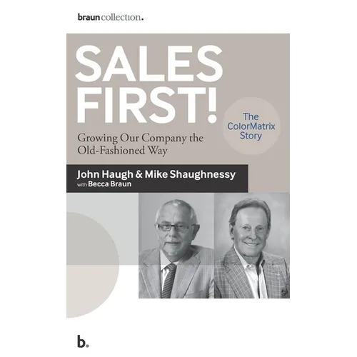 Sales First!: Growing Our Company the Old-Fashioned Way, the ColorMatrix Story - Paperback