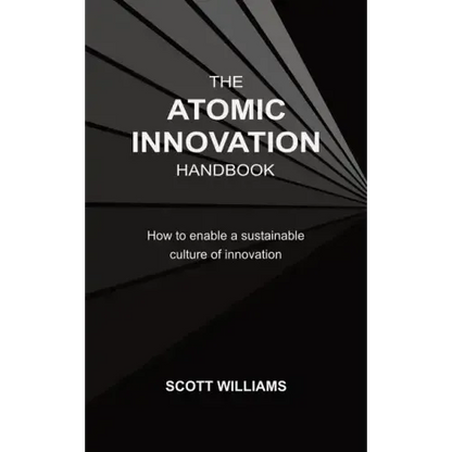 The Atomic Innovation Handbook: How to enable a sustainable culture of innovation - Paperback