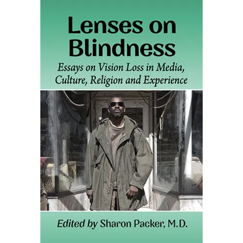 Lenses on Blindness: Essays on Vision Loss in Media, Culture, Religion and Experience - Paperback